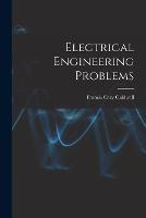 Electrical Engineering Problems - Francis Cary Caldwell - cover
