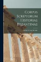 Corpus Scriptorum Historiae Byzantinae - Barthold Georg Niebuhr - cover