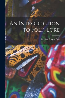 An Introduction to Folk-Lore - Marian Roalfe Cox - cover