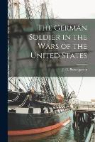 The German Soldier in the Wars of the United States - J G Rosengarten - cover