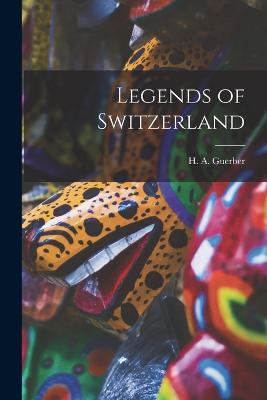 Legends of Switzerland - H a Guerber - cover