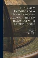 The Family Expositor or A Paraphrase and Version of the New Testament With Critical Notes - P Doddridge,Job Orton,Andrew Kippis - cover
