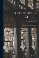 Conscience & Christ: Six Lectures on Christian Ethics - Hastings Rashdall - cover
