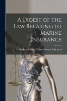 A Digest of the Law Relating to Marine Insurance - MacKenzie Dalzell Edwin Ste Chalmers - cover