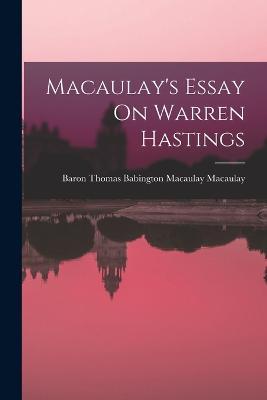 Macaulay's Essay On Warren Hastings - Baron Thomas Babington Maca Macaulay - cover