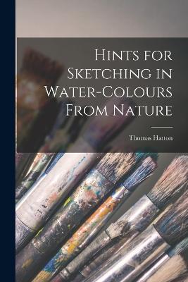 Hints for Sketching in Water-Colours From Nature - Thomas Hatton - cover