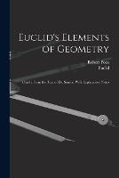 Euclid's Elements of Geometry: Chiefly From the Text of Dr. Simson With Explanatory Notes - Euclid,Robert Potts - cover