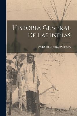 Historia General De Las Indias - Francisco Lopez de Gomara - cover