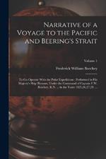 Narrative of a Voyage to the Pacific and Beering's Strait: To Co-Operate With the Polar Expeditions: Performed in His Majesty's Ship Blossom, Under the Command of Captain F.W. Beechey, R.N. ... in the Years 1825,26,27,28. ...; Volume 1