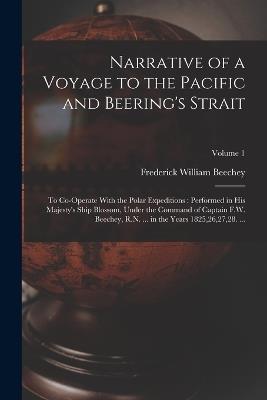 Narrative of a Voyage to the Pacific and Beering's Strait: To Co-Operate With the Polar Expeditions: Performed in His Majesty's Ship Blossom, Under the Command of Captain F.W. Beechey, R.N. ... in the Years 1825,26,27,28. ...; Volume 1 - Frederick William Beechey - cover