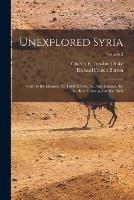 Unexplored Syria: Visits to the Libanus, the Tulul El Safa, the Anti-Libanus, the Northern Libanus, and the 'alah; Volume 2 - Richard Francis Burton,Charles F Tyrwhitt Drake - cover
