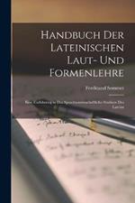 Handbuch Der Lateinischen Laut- Und Formenlehre: Eine Einfuhrung in Das Sprachwissenschaftliche Studium Des Lateins