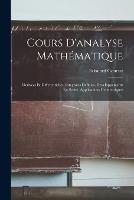 Cours D'analyse Mathematique: Derivees Et Differentielles. Integrales Definies. Developpements En Series. Applications Geometriques - Edouard Goursat - cover