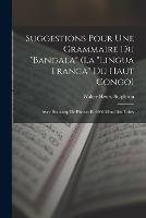 Suggestions Pour Une Grammaire Du Bangala (La Lingua Franca Du Haut Congo): Avec Beaucoup De Phrases Et 2000 Mots Bien Usites - Walter Henry Stapleton - cover
