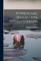 Hypnotisme, Suggestion, Psychotherapie - Hippolyte Bernheim - cover