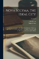 Nova Solyma, the Ideal City: Or, Jerusalem Regained: An Anonymous Romance Written in the Time of Charles I., Now First Drawn From Obscurity, and Attributed to the Illustrious John Milton; Volume 2 - John Milton,Samuel Gott - cover
