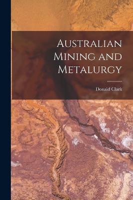 Australian Mining and Metalurgy - Donald Clark - cover