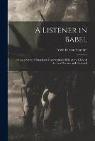 A Listener in Babel: Being a Series of Imaginary Conversations Held at the Close of the Last Century and Reported - Vida Dutton Scudder - cover