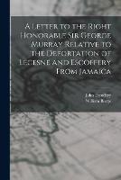 A Letter to the Right Honorable Sir George Murray Relative to the Deportation of Lecesne and Escoffery From Jamaica - William Burge,John Escoffery - cover
