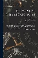 Diamant Et Pierres Precieuses; Cristallographie, Descriptions, Emplois, Evaluation, Commerce. Bijoux, Joyaux, Orfevreries Au Point De Vue De Leur Histoire Et De Leur Travail. Ouvrage Orne De 350 Vignettes Et D'une Planche En Couleur - Edouard Jannettaz,Eugene Fontenay - cover