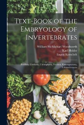 Text-Book of the Embryology of Invertebrates: Porifera, Cnidaria, Ctenophora, Vermes, Enteropneusta, Echinodermata - Eugene Korschelt,Karl Heider,Edward Laurens Mark - cover