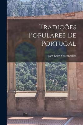 Tradicoes Populares De Portugal - Jose Leite Vasconcellos - cover