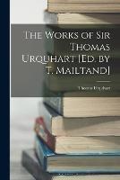 The Works of Sir Thomas Urquhart [Ed. by T. Mailtand]