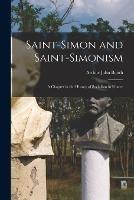 Saint-Simon and Saint-Simonism: A Chapter in the History of Socialism in France - Arthur John Booth - cover
