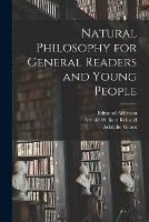 Natural Philosophy for General Readers and Young People - Edmund Atkinson,Adolphe Ganot,Arnold William Reinold - cover