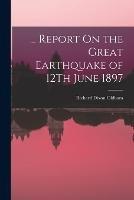 ... Report On the Great Earthquake of 12Th June 1897 - Richard Dixon Oldham - cover