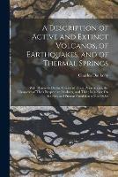 A Description of Active and Extinct Volcanos, of Earthquakes, and of Thermal Springs: With Remarks On the Causes of These Phaenomena, the Character of Their Respective Products, and Their Influence On the Past and Present Condition of the Globe - Charles Daubeny - cover