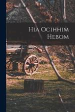 Hia Ocihhim Hebom