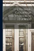 The Flower-Garden or Breck's Book of Flowers - Joseph Breck - cover