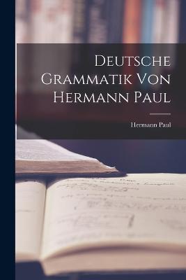 Deutsche Grammatik von Hermann Paul - Hermann Paul - cover