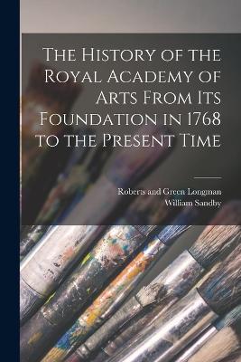 The History of the Royal Academy of Arts From its Foundation in 1768 to the Present Time - William Sandby - cover
