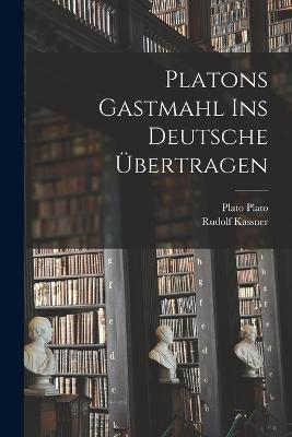 Platons Gastmahl ins deutsche ubertragen - Rudolf Kassner,Plato - cover