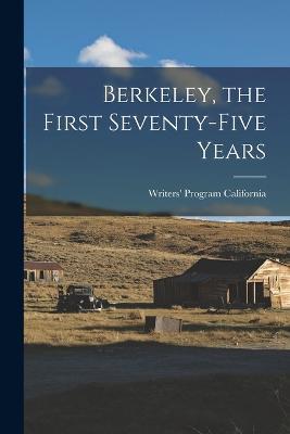 Berkeley, the First Seventy-five Years - Writers' Program California - cover