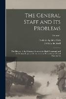 The General Staff and its Problems; the History of the Relations Between the High Command and the German Imperial Government as Revealed by Official Documents; Volume 1 - Erich Ludendorff,Frederic Appleby Holt - cover
