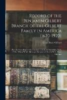 Record of the Benjamin Gilbert Branch of the Gilbert Family in America (1620-1920); Also the Genealogy of the Falconer Family, of Nairnshire, Scot. 1720-1920, to Which Belonged Benjamin Gilbert's Wife, Mary Falconer - Eliza Howe Gilbert - cover