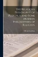 The Religious Philosophy of Plotinus and Some Modern Philosophies of Religion - William Ralph Inge - cover