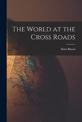 The World at the Cross Roads - Boris Brasol - cover
