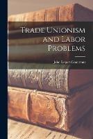 Trade Unionism and Labor Problems - John Rogers Commons - cover