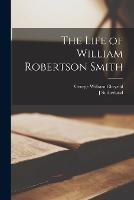 The Life of William Robertson Smith - George William Chrystal,J Sutherland 1846-1923 Black - cover