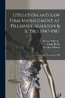 Litigation and law Firm Management at Pillsbury, Madison & Sutro, 1947-1987: Oral History Transcript / 198 - Carole Hicke,John B 1918- Ive Bates,Allan N Littman - cover