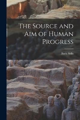 The Source and aim of Human Progress - Boris Sidis - cover