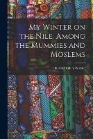 My Winter on the Nile, Among the Mummies and Moslems - cover