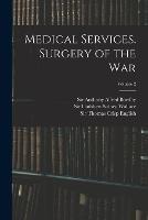 Medical Services. Surgery of the War; Volume 2 - William Grant MacPherson,Anthony Alfred Bowlby,Cuthbert Sidney Wallace - cover
