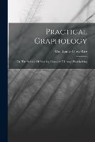 Practical Graphology: Or, The Science Of Reading Character Through Handwriting - cover