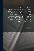 La cle de la conversation abyssine, vocabulaire, phrases, conversations, verbes et correspondance, a l'usage des nouveaux amharisants - A Raad,B Ghaleb - cover