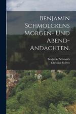Benjamin Schmolckens Morgen- und Abend-Andachten.